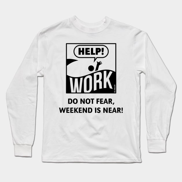 Do Not Fear, Weekend Is Near! (Friday / Work / Black) Long Sleeve T-Shirt by MrFaulbaum